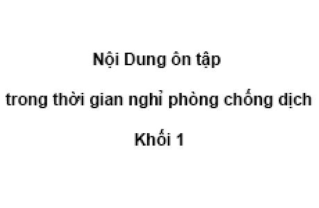 Nội Dung ôn tập trong thời gian nghỉ phòng chống dịch Tuần 4 tháng 2 Khối 1