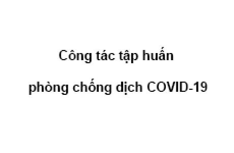 Công tác tập huấn phòng chống dịch COVID-19