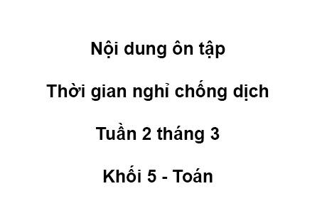 Khối 5 - tuần 2 - tháng 3 - Toán