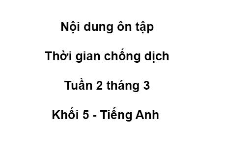 Khối 5 - tuần 2 - tháng 3 - tiếng anh