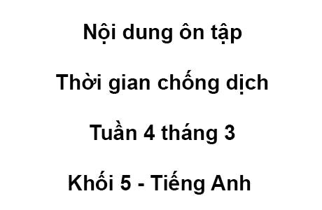 Khối 5 - tuần 4 - tháng 3 - Tiếng Anh - Đáp Án