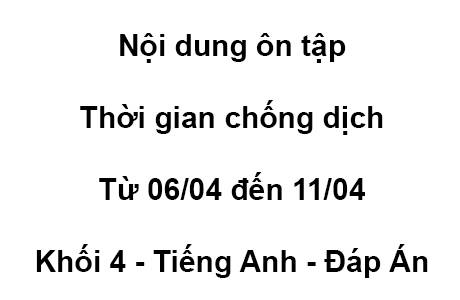 Khối 4 - từ 06/04 đến 11/04 - Tiếng Anh - Đáp Án