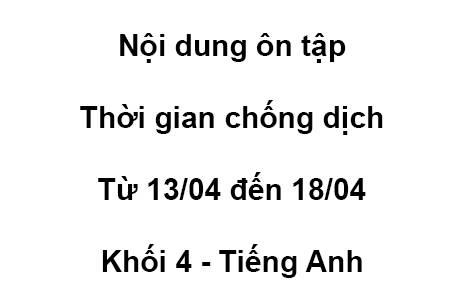 Khối 4 - từ 13/04 đến 18/04 - Tiếng Anh