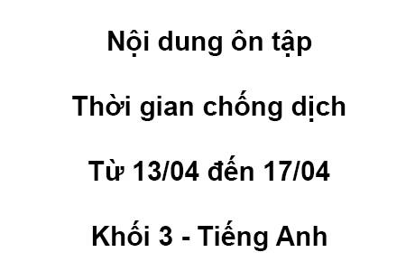 Khối 3 - từ 13/04 đến 17/04 - Tiếng Anh