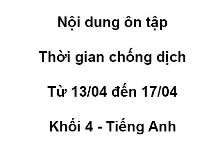 Khối 4 - từ 13/04 đến 17/04 - Tiếng Anh