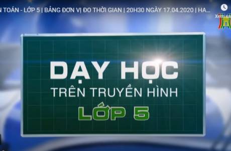 Bài dạy trên truyền hình ngày 17/4/2020 - Toán - Lớp 5