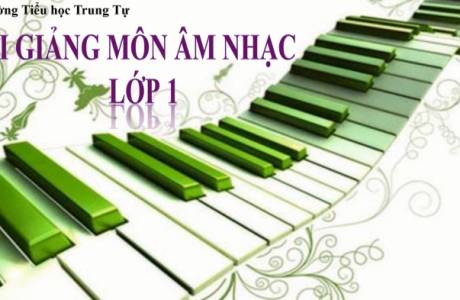 Bài Giảng Âm Nhạc Lớp 1 - Tuần 22