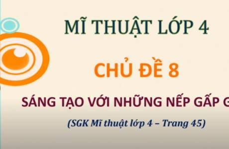 Mỹ Thuật Lớp 4 - Chủ Đề 8