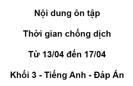 Khối 3 - từ 13/04 đến 17/04 - Tiếng Anh - Đáp Án