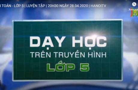 Bài dạy trên truyền hình 28/4/2020 - Toán - Lớp 5