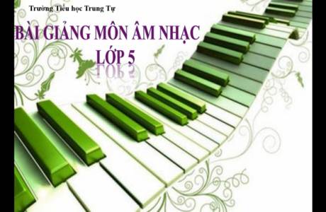 Bài Giảng Môn Âm Nhạc Lớp 5