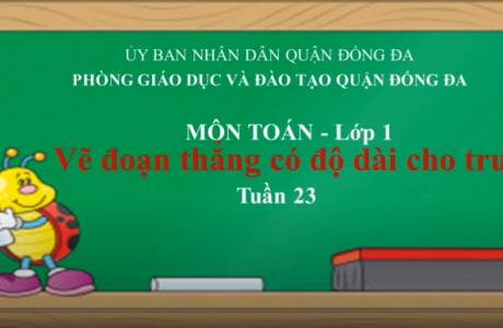 KHỐI 1 TUẦN 23 MÔN TOÁN: VẼ ĐOẠN THẲNG CÓ ĐỘ DÀI CHO TRƯỚC