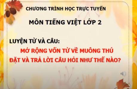 Khối 2 Tuần 23 Luyện từ và câu: Mở rộng vốn từ về muông thú