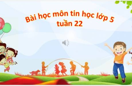 Tin học tuần 22 - khối 5