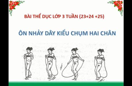 Thể dục lớp 3 Tuần (23+24+25): Ôn nhảy dây kiểu chụm hai chân