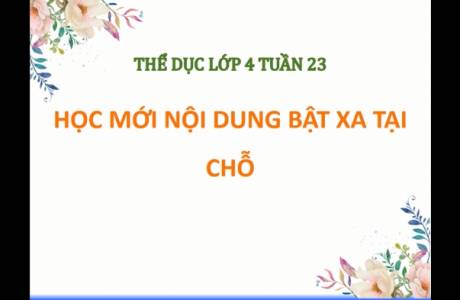 Thể Dục Lớp 4 Tuần 23: Học mới nội dung bật xa tại chỗ