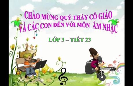 Âm nhạc - lớp 3 - Tuần 23 - Giới thiệu một số hình nốt nhạc