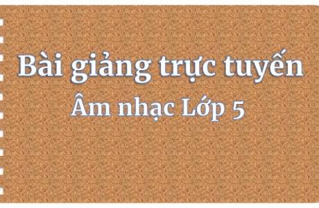 Âm nhạc - lớp 5 - Tiết 23 - Ôn 2 bài hát: Hát mừng Tre Ngà Bên Lăng Bác