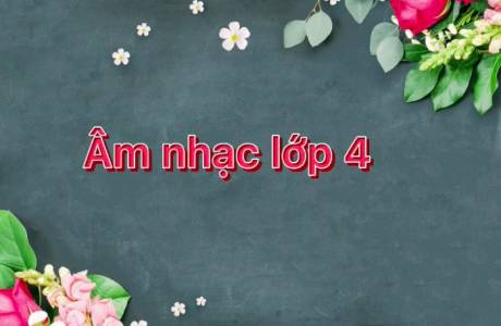 ÂM NHẠC LỚP 4 - TUẦN 33