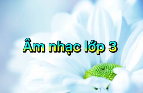 ÂM NHẠC LỚP 3 - TUẦN 33