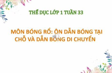 THỂ DỤC LỚP 1 - TUẦN 33