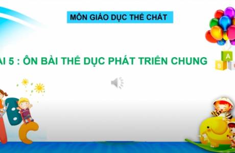 Giáo Dục Thể Chất Lớp 1 - Bài 5 Ôn bài thể dục phát triển chung