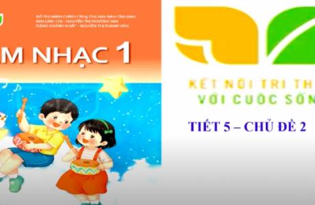 Âm Nhạc 1- Tiết 5 - Chủ Đề 2