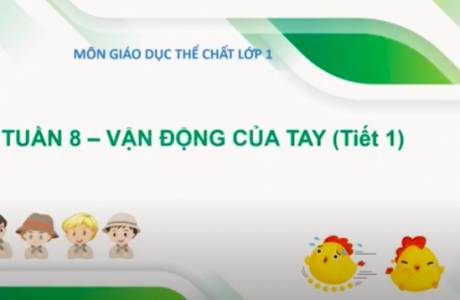 Giáo Dục Thể Chất Lớp 1 - Bài 8: Vận động của (Tiết 1)