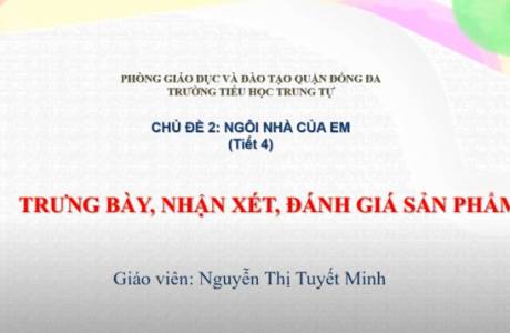 Mĩ thuật Chủ đề 2 Ngôi Nhà Của Em Tiết 4