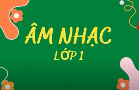 Âm Nhạc Lớp 1 - Tiết 13