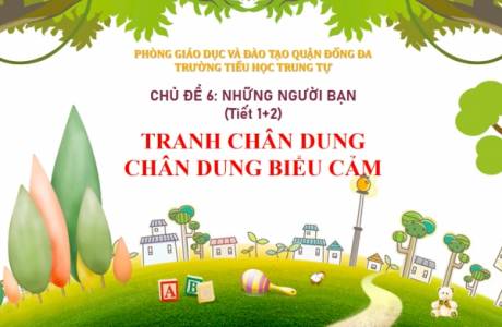 Mĩ thuật tuần 23 - Chủ đề 6 - Những người bạn tiết 1+2